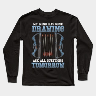 Archery My Mind Has Gone Drawing Ask All Questions Tomorrow Long Sleeve T-Shirt